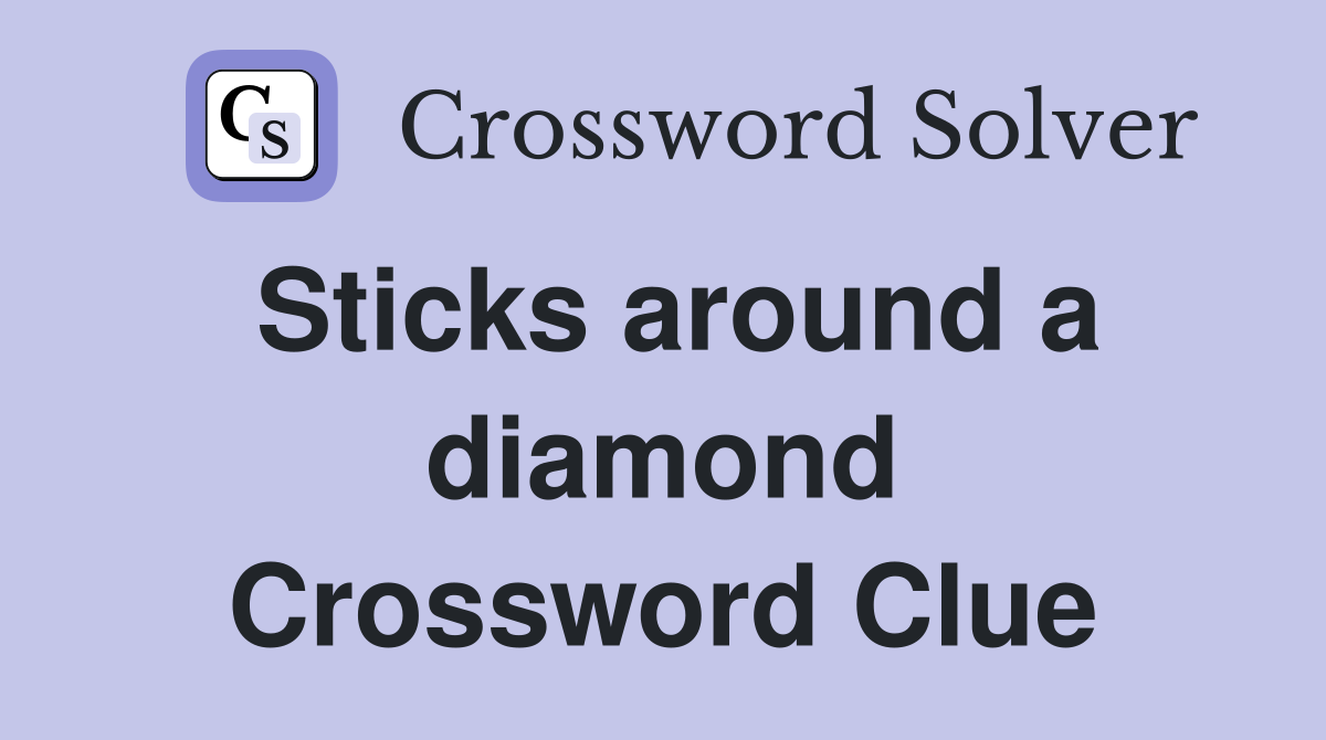 Sticks around a diamond Crossword Clue Answers Crossword Solver